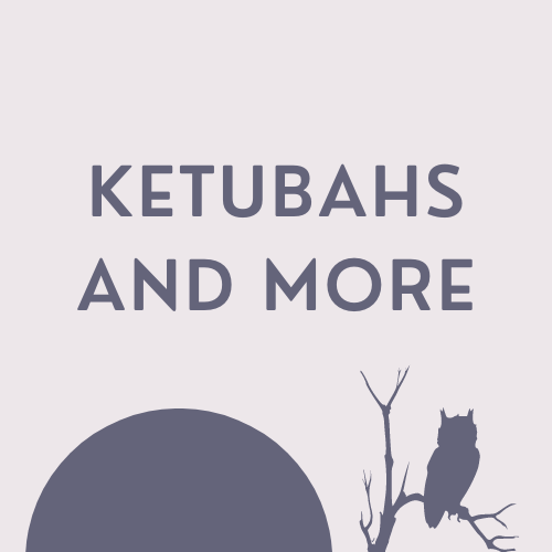 Ketubahs and More